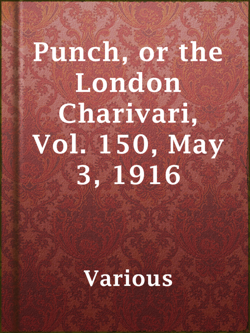 Title details for Punch, or the London Charivari, Vol. 150, May 3, 1916 by Various - Available